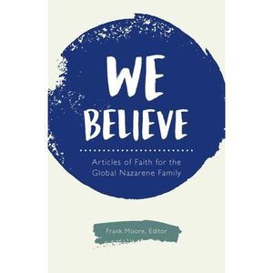 We Believe: Articles of Faith for the Global Nazarene Family